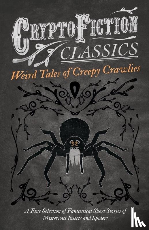 Various - Weird Tales of Creepy Crawlies - A Fine Selection of Fantastical Short Stories of Mysterious Insects and Spiders (Cryptofiction Classics)