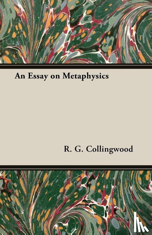 Collingwood, R. G. - ESSAY ON METAPHYSICS