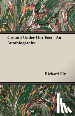 Ely, Richard - Ground Under Our Feet - An Autobiography
