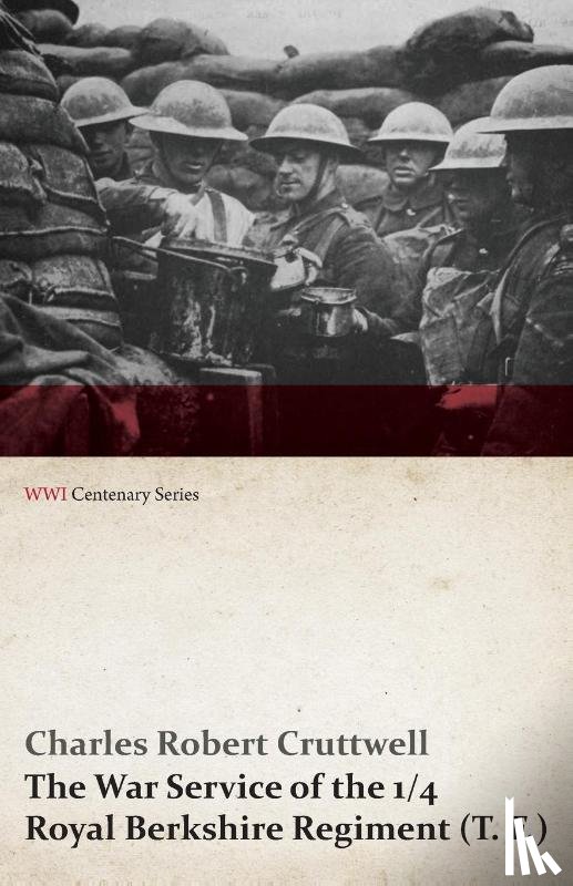 Cruttwell, Charles Robert - The War Service of the 1/4 Royal Berkshire Regiment (T. F.) (WWI Centenary Series)