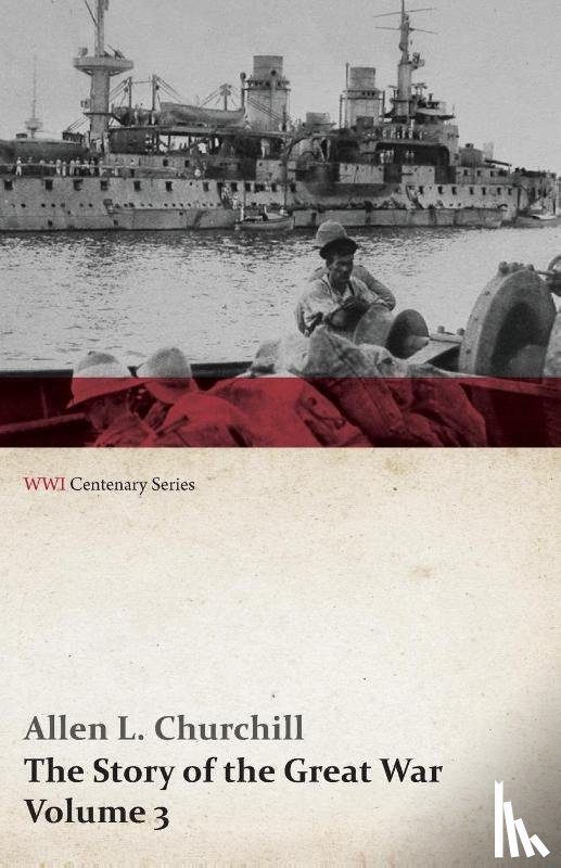 Churchill, Allen L, Miller, Francis Trevelyan - The Story of the Great War, Volume 3 - Neuve Chapelle, Battle of Ypres, Przemysl Mazurian Lakes, Italy Enters War, Gorizia the Dardanelles (Wwi Centenary Series)