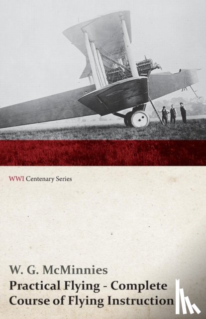 McMinnies, W G - Practical Flying - Complete Course of Flying Instruction (WWI Centenary Series)