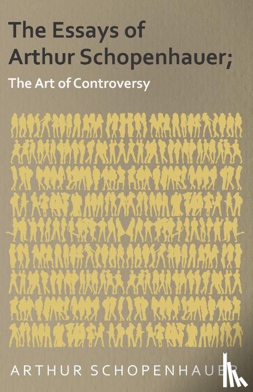 Schopenhauer, Arthur - The Essays of Arthur Schopenhauer; The Art of Controversy