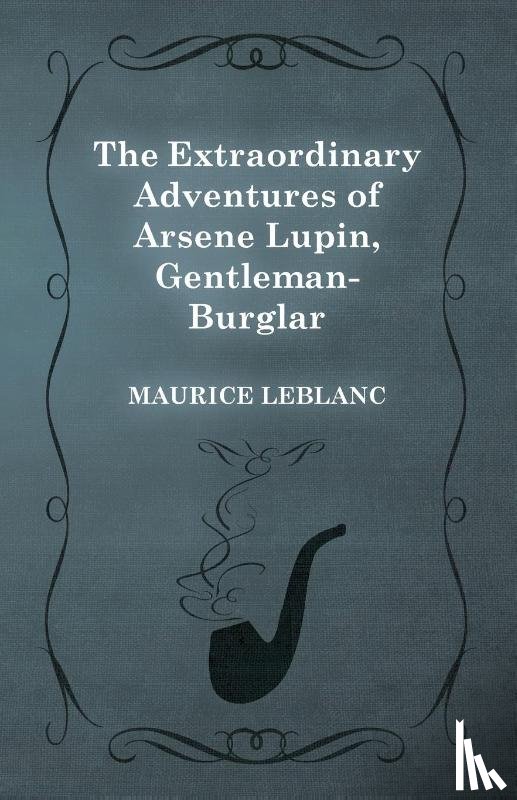 LeBlanc, Maurice - The Extraordinary Adventures of Arsene Lupin, Gentleman-Burglar