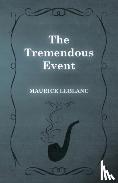 LeBlanc, Maurice - The Tremendous Event