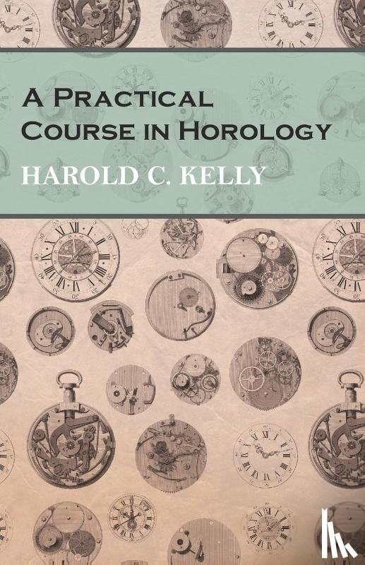 Kelly, Harold C. - A Practical Course in Horology