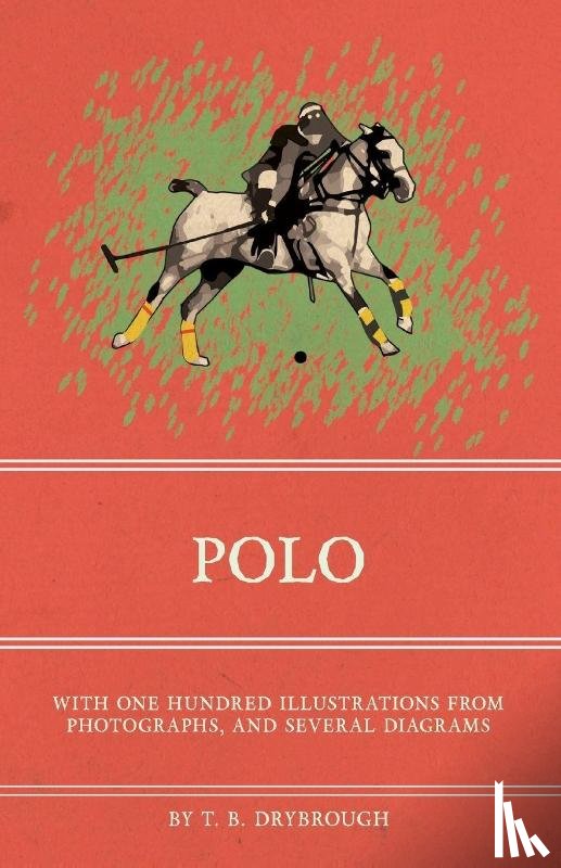 Drybrough, T. B. - Polo - With One Hundred Illustrations from Photographs, and Several Diagrams