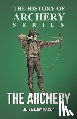 Maxson, Louis William, Ford, Horace A. - The Archery (History of Archery Series)