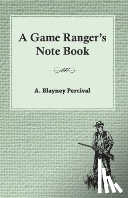 Percival, A. Blayney - A Game Ranger's Note Book