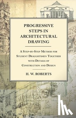 Seaman, George W. - Progressive Steps in Architectural Drawing - A Step-by-Step Method for Student Draughtsmen Together with Details of Construction and Design