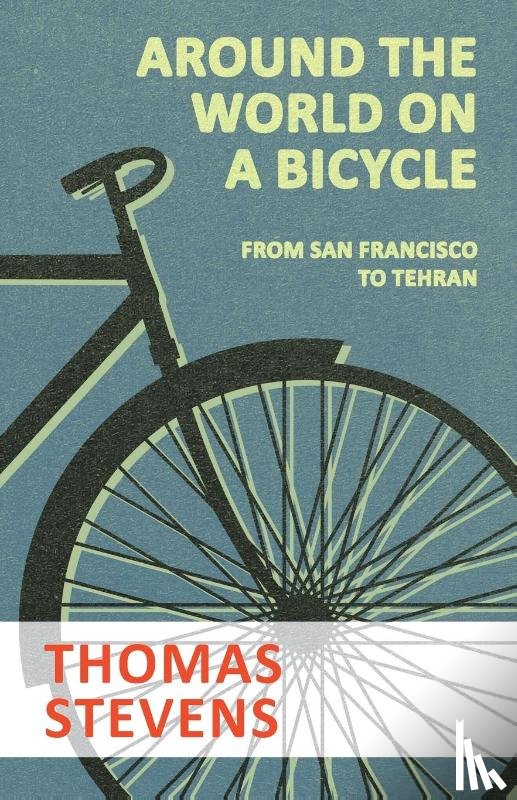 Stevens, Thomas - Around the World on a Bicycle - From San Francisco to Tehran