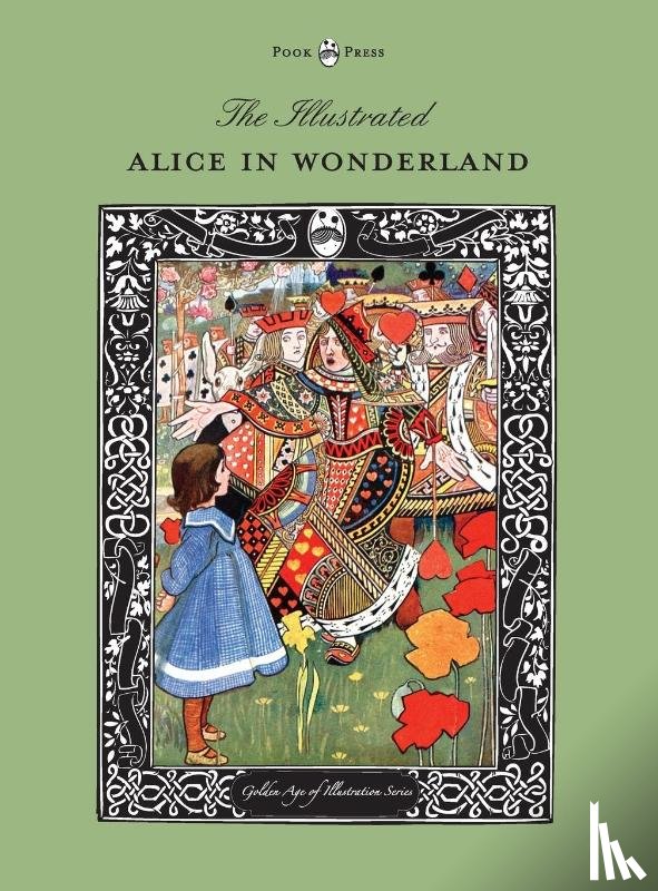 Carroll, Lewis (Christ Church College, Oxford) - The Illustrated Alice in Wonderland (The Golden Age of Illustration Series)