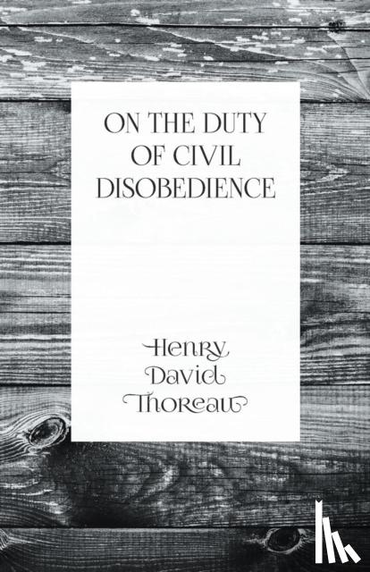 Thoreau, Henry David - On the Duty of Civil Disobedience