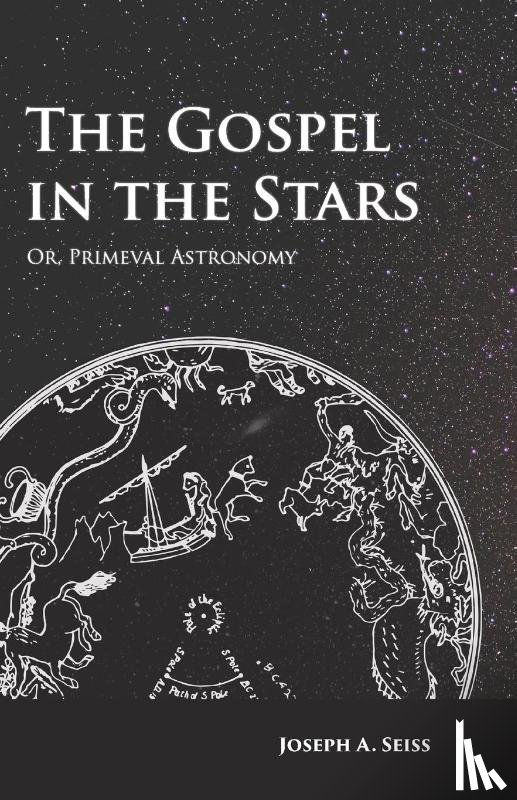 Seiss, Joseph Augustus - The Gospel in the Stars - Or, Primeval Astronomy