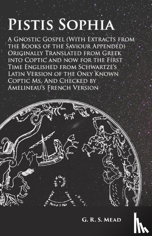 Mead, G R S - Pistis Sophia - A Gnostic Gospel (With Extracts from the Books of the Saviour Appended)