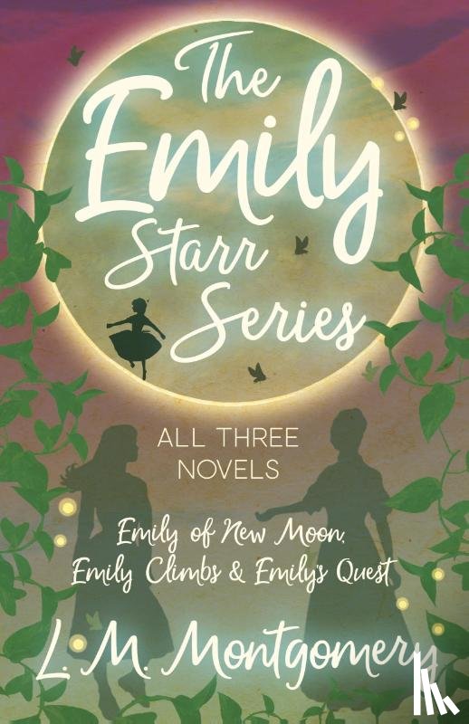 Montgomery, L. M. - The Emily Starr Series; All Three Novels;Emily of New Moon, Emily Climbs and Emily's Quest