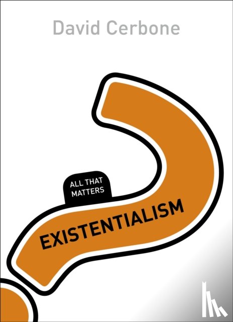 David R. Cerbone - Existentialism: All That Matters