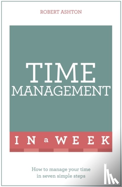 Ashton, Robert - Time Management In A Week