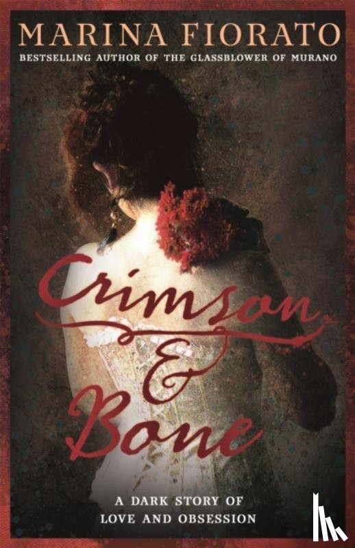 Fiorato, Marina - Crimson and Bone: a dark and gripping tale of love and obsession