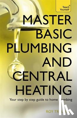 Treloar, Roy - Master Basic Plumbing And Central Heating