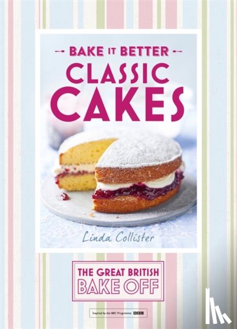 Collister, Linda - Great British Bake Off – Bake it Better (No.1): Classic Cakes