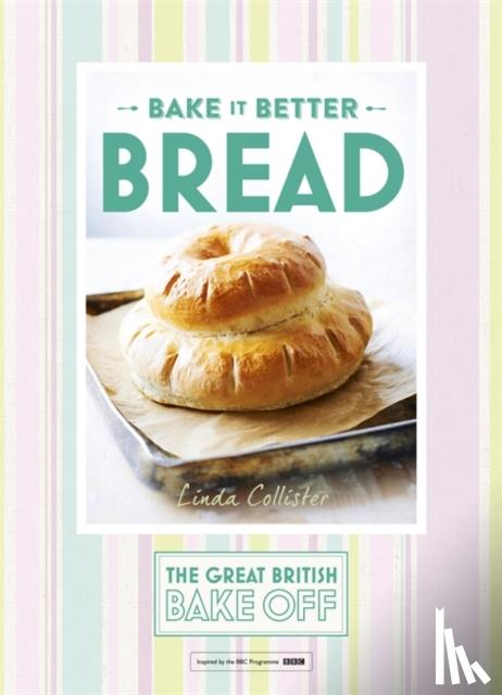 Collister, Linda - Great British Bake Off – Bake it Better (No.4): Bread