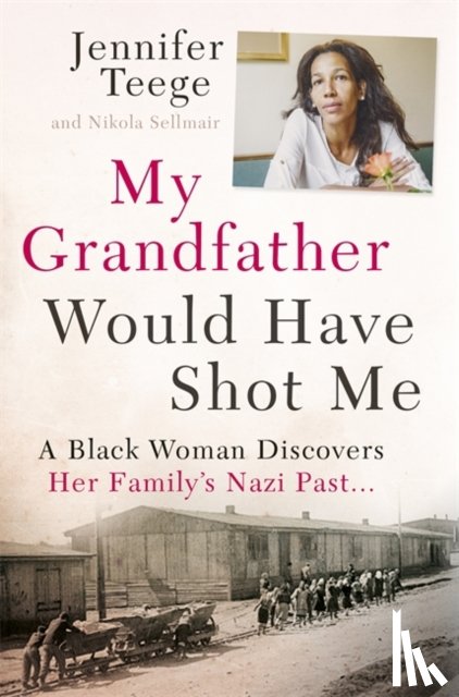 Teege, Jennifer, Sellmair, Nikola - My Grandfather Would Have Shot Me