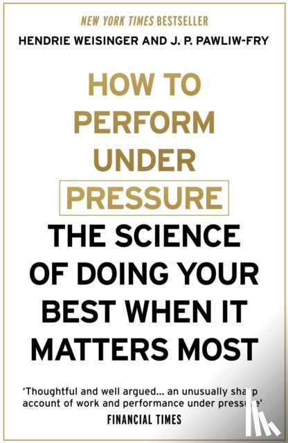 Weisinger, Hendrie, Pawliw-Fry, J. P. - How to Perform Under Pressure