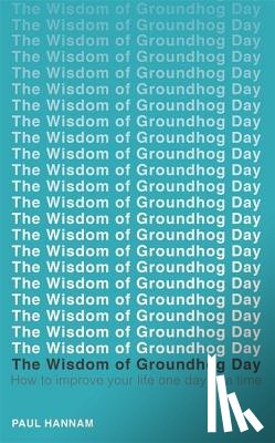 Hannam, Paul - The Wisdom of Groundhog Day