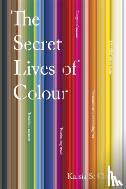 Kassia St. Clair - The Secret Lives of Colour