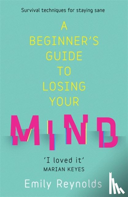 Reynolds, Emily - A Beginner's Guide to Losing Your Mind