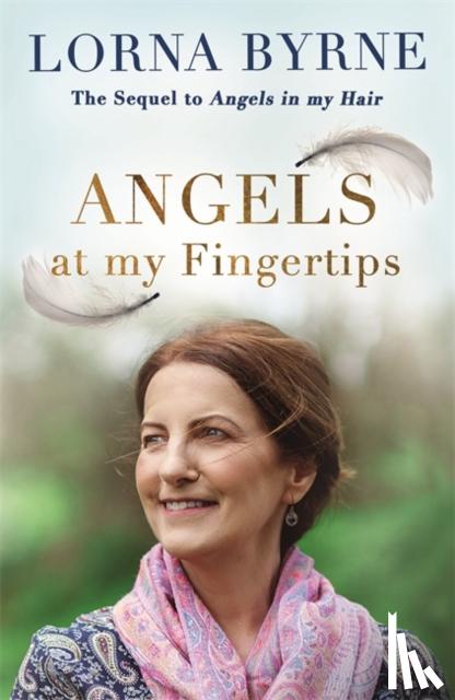 Byrne, Lorna - Angels at My Fingertips: The sequel to Angels in My Hair