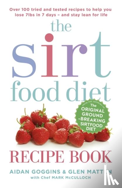 Goggins, Aidan, Matten, Glen - The Sirtfood Diet Recipe Book