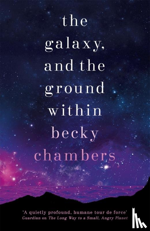 Chambers, Becky - The Galaxy, and the Ground Within
