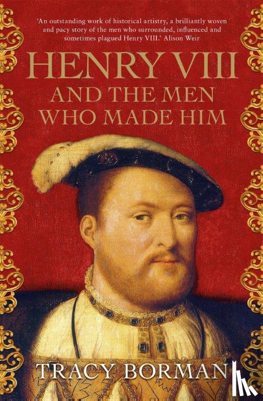Borman, Tracy - Henry VIII and the men who made him