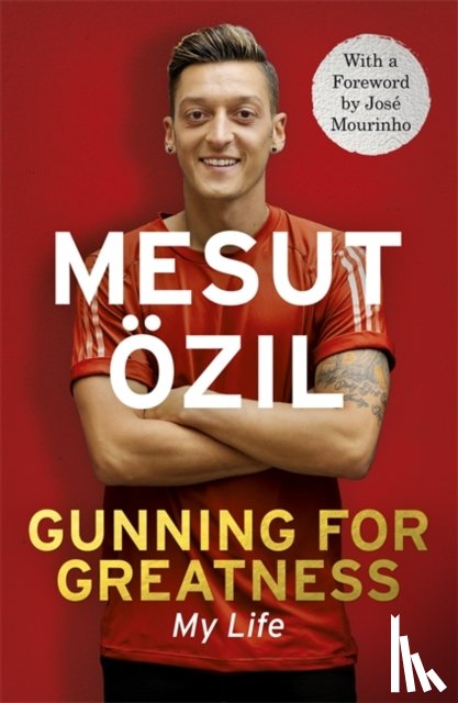 Ozil, Mesut - Gunning for Greatness: My Life