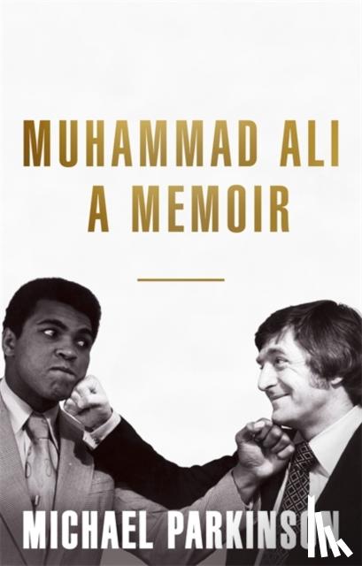 Parkinson, Michael - Muhammad Ali: A Memoir