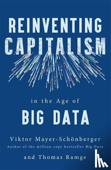 Mayer-Schonberger, Viktor, Ramge, Thomas - Reinventing Capitalism in the Age of Big Data