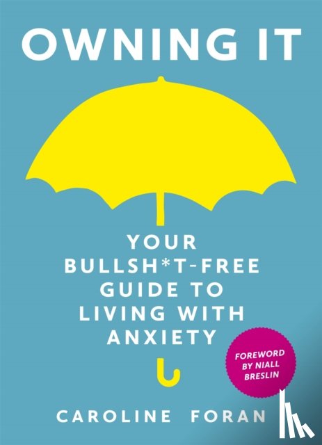 Foran, Caroline - Owning it: Your Bullsh*t-Free Guide to Living with Anxiety