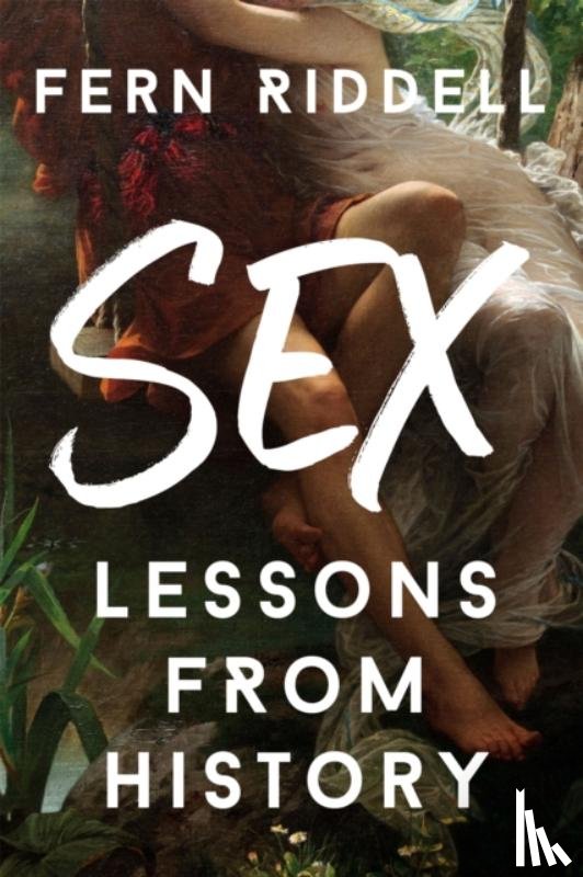 Riddell, Fern - Sex: Lessons From History