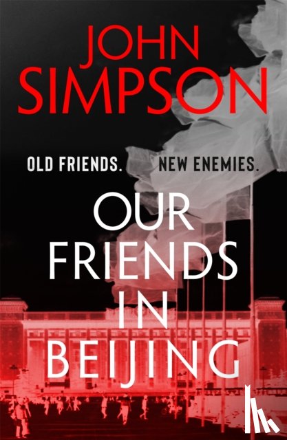 Simpson, John - Our Friends in Beijing