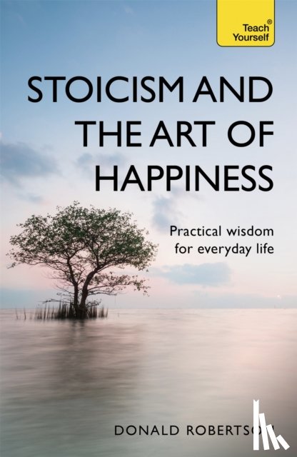 Robertson, Donald - Stoicism and the Art of Happiness