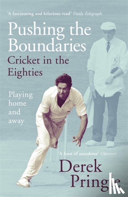 Pringle, Derek - Pushing the Boundaries: Cricket in the Eighties