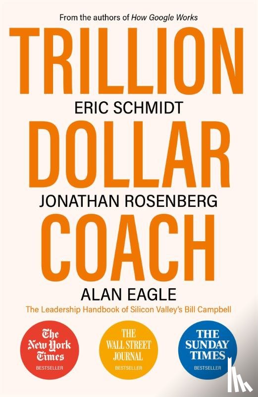 Schmidt, Eric, Rosenberg, Jonathan, Eagle, Alan - Trillion Dollar Coach