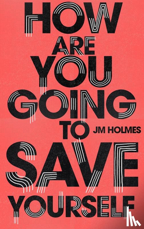 Holmes, J M - How Are You Going To Save Yourself