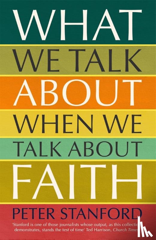 Stanford, Peter - What We Talk about when We Talk about Faith