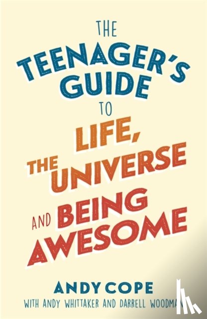 Cope, Andy - The Teenager's Guide to Life, the Universe and Being Awesome