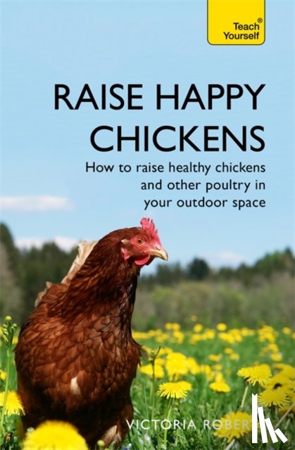 Roberts, Victoria - Raise Happy Chickens