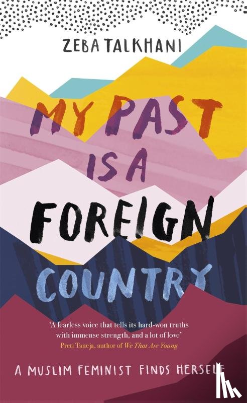 Talkhani, Zeba - My Past Is a Foreign Country: A Muslim feminist finds herself