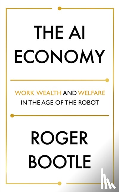 Bootle, Roger, LTD, ROGER BOOTLE - The AI Economy